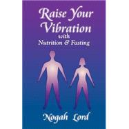 Raise Your Vibration with Nutrition and Fasting