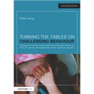 Turning the Tables on Challenging Behaviour: Working with children, young people and adults with Severe and Profound Learning Difficulties and/or Autistic Spectrum Disorders