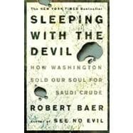 Sleeping with the Devil How Washington Sold Our Soul for Saudi Crude