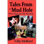 Tales from the Mud Hole : Why Pigs Are My Friends