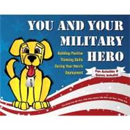 You and Your Military Hero : Building Positive Thinking Skills During Your Hero's Deployment