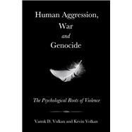 Human Aggression, War and Genocide The Psychological Roots of Violence