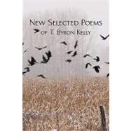 New Selected Poems of T Byron Kelly