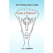 The Working Man's Guide to God, Eternity, and Me