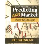 Breakthrough Strategies for Predicting Any Market : Charting Elliot Wave, Lucas, Fibonacci, and Time for Profit