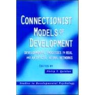 Connectionist Models of Development: Developmental Processes in Real and Artificial Neural Networks