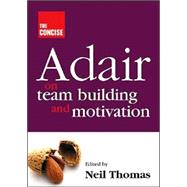 The Concise Adair On Team Building And Motivation