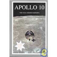 Apollo 10: The NASA Mission Reports; Apogee Books Space Series 4