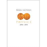 Nobel Lectures in Physics (2006-2010)