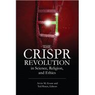 The CRISPR Revolution in Science, Religion, and Ethics