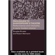 Prologues to Shakespeare's Theatre : Performance and Liminality in Early Modern Drama