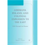 Germans, Poland, and Colonial Expansion to the East 1850 Through the Present