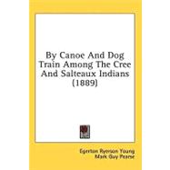 By Canoe and Dog Train Among the Cree and Salteaux Indians