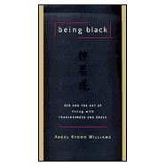 Being Black Zen and the Art of Living with Fearlessness and Grace