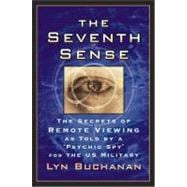The Seventh Sense The Secrets of Remote Viewing as Told by a 