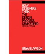 How Designers Think : The Design Process Demystified