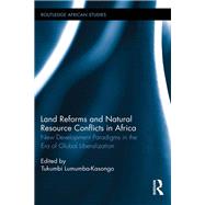 Land Reforms and Natural Resource Conflicts in Africa: New Development Paradigms in the Era of Global Liberalization