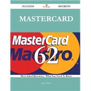 MasterCard 62 Success Secrets - 62 Most Asked Questions On MasterCard - What You Need To Know