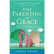 Stepparenting with Grace A Devotional for Blended Families
