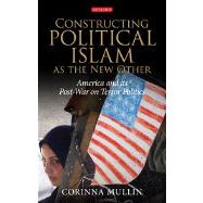 Constructing Political Islam as the New Other America and its Post-War on Terror Politics