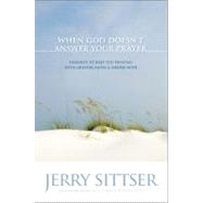 When God Doesn't Answer Your Prayer : Insights to Keep You Praying with Greater Faith and Deeper Hope