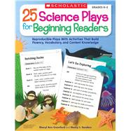 25 Science Plays for Beginning Readers Reproducible Plays With Activities That Build Fluency, Vocabulary, and Content Knowledge