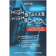 High Stakes High School : A Guide for the Perplexed Parent
