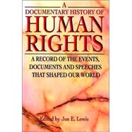 A Documentary History of Human Rights: A Record of the Events, Documents and Speechess That Shaped Our World