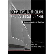 Computers, Curriculum, and Cultural Change : An Introduction for Teachers