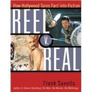 Reel V. Real How Hollywood Turns Fact into Fiction