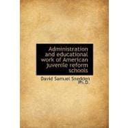 Administration and Educational Work of American Juvenile Reform Schools