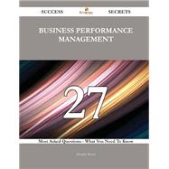 Business performance management 27 Success Secrets - 27 Most Asked Questions On Business performance management - What You Need To Know