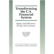 Transforming the U.S. Financial System: An Equitable and Efficient Structure for the 21st Century: An Equitable and Efficient Structure for the 21st Century