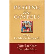Praying the Gospels with Fr. Mitch Pacwa: Jesus Launches His Ministry