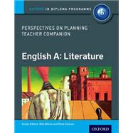 IB Perspectives on Planning English A: Literature Teacher Companion IB Diploma Program