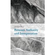 Between Authority and Interpretation On the Theory of Law and Practical Reason