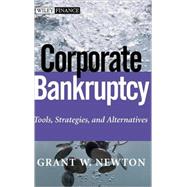 Corporate Bankruptcy : Tools, Strategies, and Alternatives