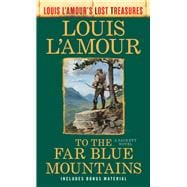 To the Far Blue Mountains: The Sacketts (Louis L'Amour's Lost Treasures) A Novel