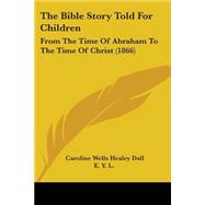 Bible Story Told for Children : From the Time of Abraham to the Time of Christ (1866)