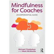 Mindfulness for Coaches: An experiential guide