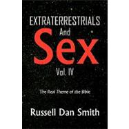 Extraterrestrials and Sex: Vol. 4 : The Real Theme of the Bible