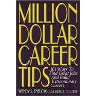 Million Dollar Career Tips: 101 Ways to Find Great Jobs and Build Extraordinary Careers