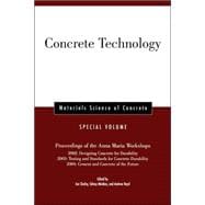 Concrete Technology, Special Volume Proceedings of the Anna Maria Workshops 2002: Designing Concrete for Durability, 2003:Testing & Standards for Concrete Durability, 2004: Cement & Concrete of the Future
