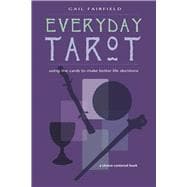 Everyday Tarot : Using the Cards to Make Better Life Decisions