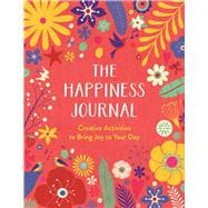 The Happiness Journal A Creative Journal to Bring Joy to Your Day