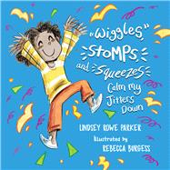Wiggles, Stomps, and Squeezes Calm My Jitters Down