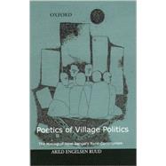 Poetics of Village Politics The Making of West Bengal's Rural Communism