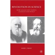 Revolution in Science How Galileo and Darwin Changed Our World