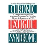 Chronic Fatigue Syndrome A Comprehensive Guide to Symptoms, Treatments, and Solving the Practical Problems of CFS