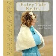 Fairy Tale Knits : 32 Projects to Knit Happily Ever After